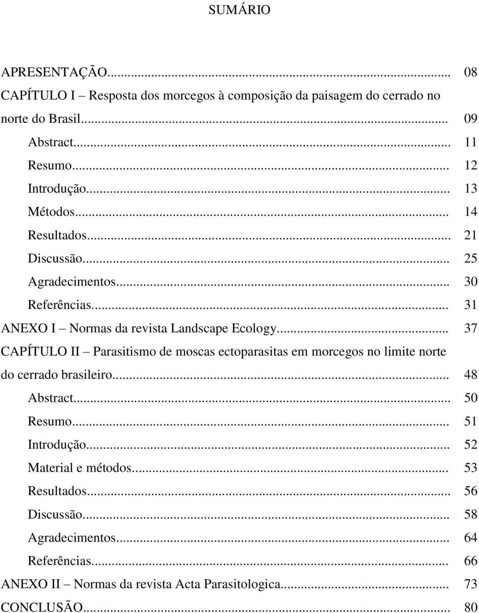 .. 37 CAPÍTULO II Parasitismo de moscas ectoparasitas em morcegos no limite norte do cerrado brasileiro... 48 Abstract... 50 Resumo... 51 Introdução.