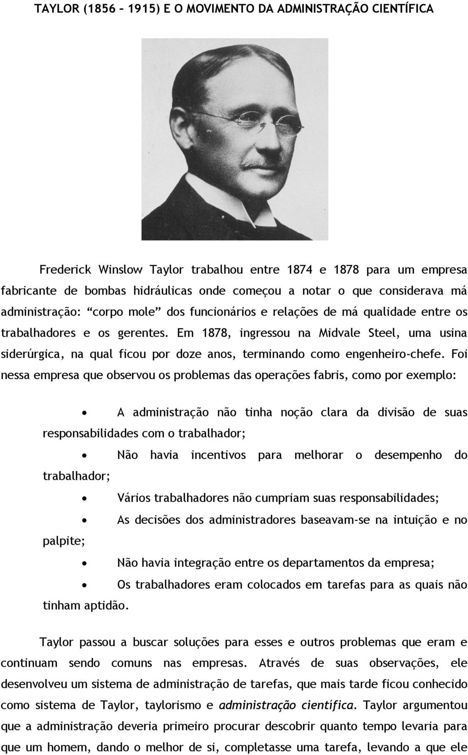 Em 1878, ingressou na Midvale Steel, uma usina siderúrgica, na qual ficou por doze anos, terminando como engenheiro-chefe.