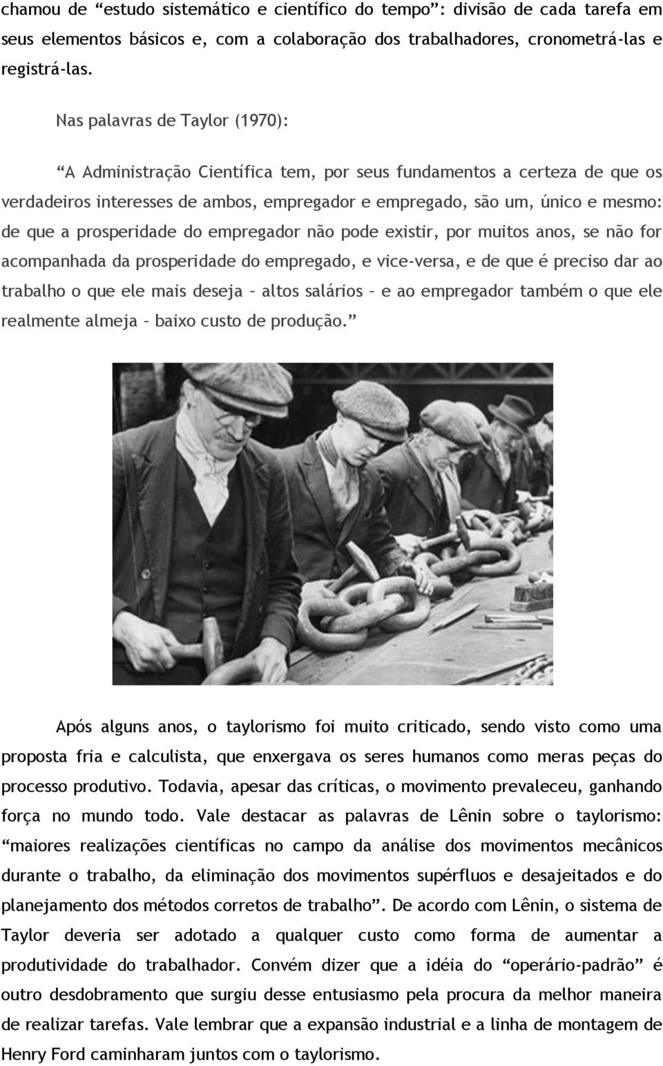 prosperidade do empregador não pode existir, por muitos anos, se não for acompanhada da prosperidade do empregado, e vice-versa, e de que é preciso dar ao trabalho o que ele mais deseja altos