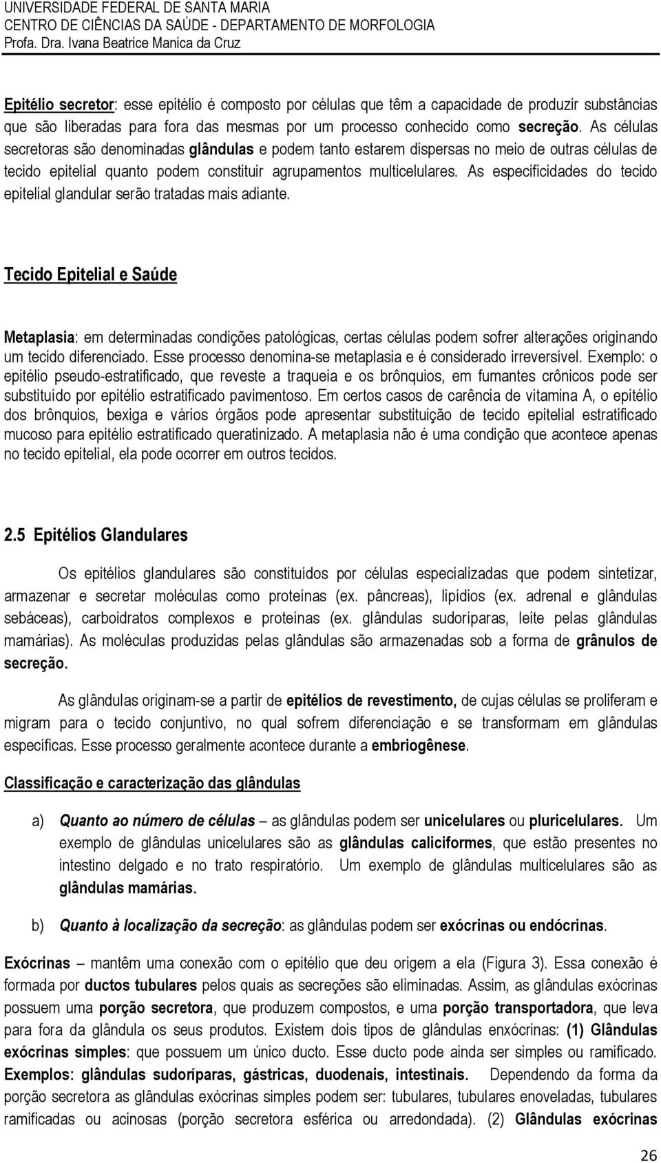 As especificidades do tecido epitelial glandular serão tratadas mais adiante.