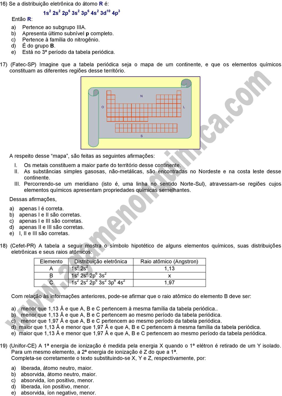 17) (Fatec-SP) Imagine que a tabela periódica seja o mapa de um continente, e que os elementos químicos constituam as diferentes regiões desse território.