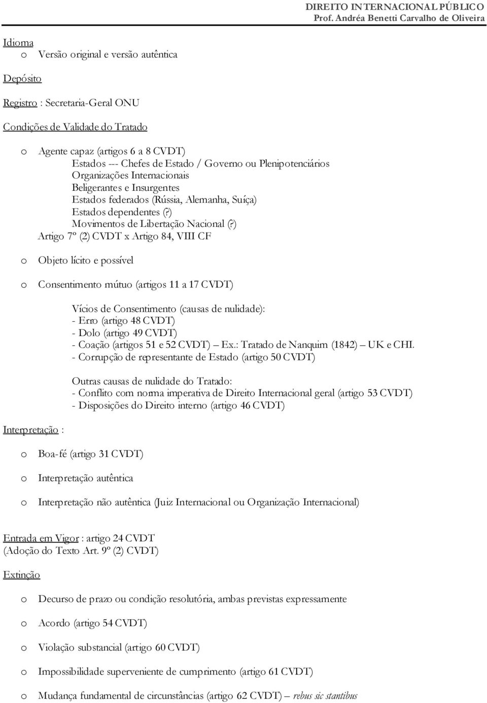 ) Artigo 7º (2) CVDT x Artigo 84, VIII CF o Objeto lícito e possível o Consentimento mútuo (artigos 11 a 17 CVDT) Interpretação : Vícios de Consentimento (causas de nulidade): - Erro (artigo 48 CVDT)