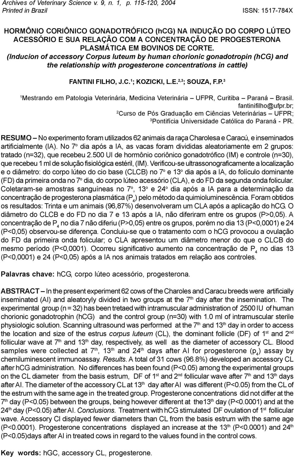 (Inducion of accessory Corpus luteum by human chorionic gonadotropin () and the relationship with progesterone concentrations in cattle) FANTINI FILHO, J.C. 1 ; KOZICKI, L.E. 2,3 ; SOUZA, F.P.