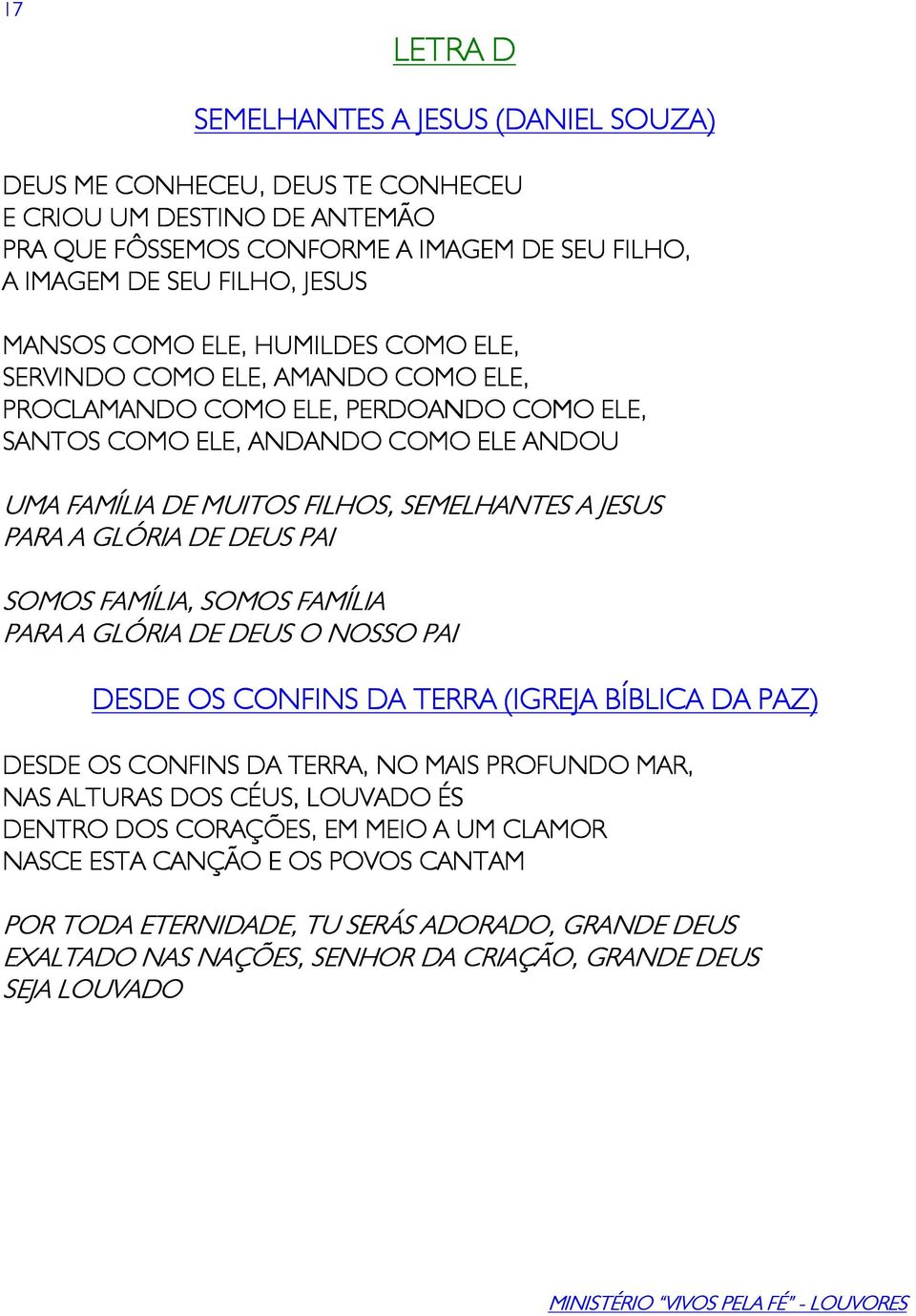 JESUS PARA A GLÓRIA DE DEUS PAI SOMOS FAMÍLIA, SOMOS FAMÍLIA PARA A GLÓRIA DE DEUS O NOSSO PAI DESDE OS CONFINS DA TERRA (IGREJA BÍBLICA DA PAZ) DESDE OS CONFINS DA TERRA, NO MAIS PROFUNDO MAR, NAS