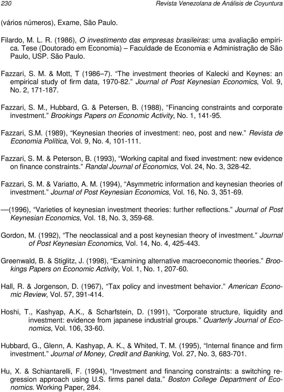 The investment theories of Kalecki and Keynes: an empirical study of firm data, 1970-82. Journal of Post Keynesian Economics, Vol. 9, No. 2, 171-187. Fazzari, S. M., Hubbard, G. & Petersen, B.