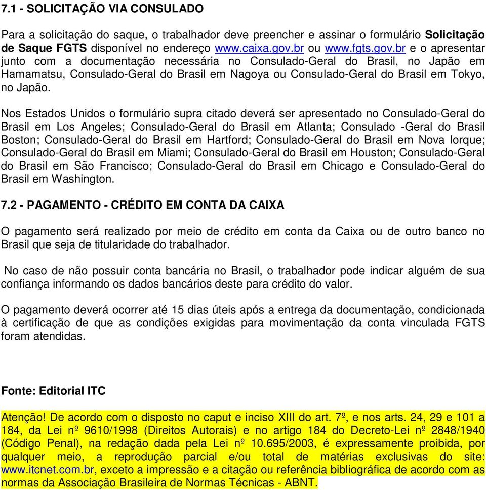 br e o apresentar junto com a documentação necessária no Consulado-Geral do Brasil, no Japão em Hamamatsu, Consulado-Geral do Brasil em Nagoya ou Consulado-Geral do Brasil em Tokyo, no Japão.