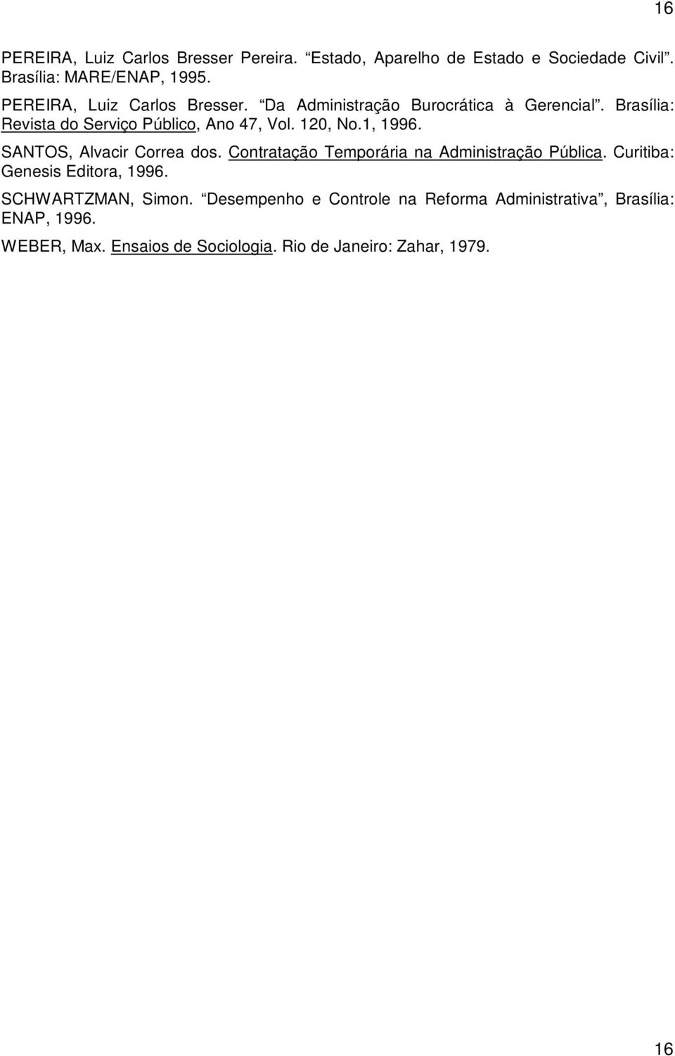 1, 1996. SANTOS, Alvacir Correa dos. Contratação Temporária na Administração Pública. Curitiba: Genesis Editora, 1996.