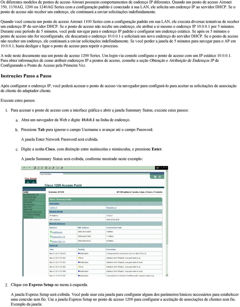 Se o ponto de acesso não receber um endereço, ele continuará a enviar solicitações indefinidamente.