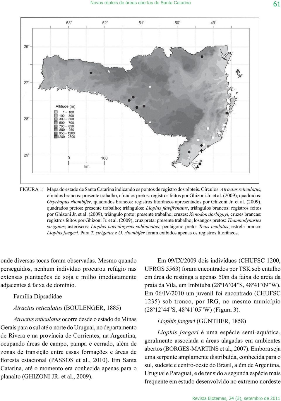 (2009); quadrados:, quadrados brancos: registros litorâneos apresentados por Ghizoni Jr. et al.