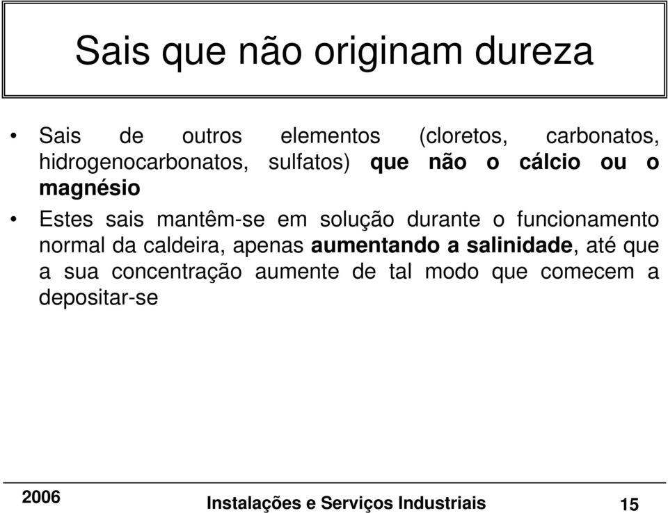 solução durante o funcionamento normal da caldeira, apenas aumentando a salinidade, até