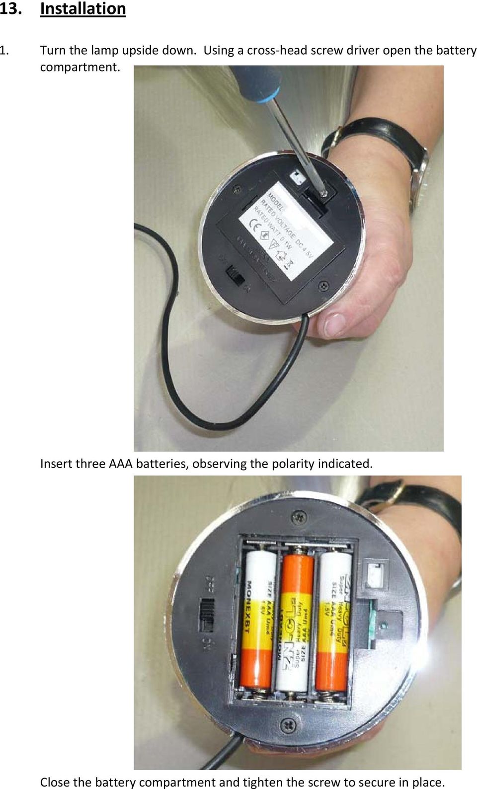 Insert three AAA batteries, observing the polarity indicated.