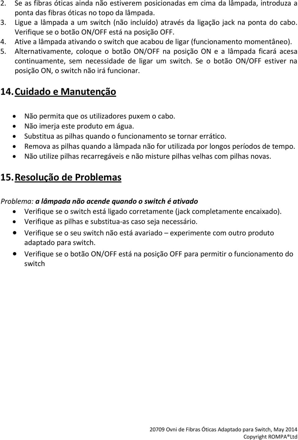 Ative a lâmpada ativando o switch que acabou de ligar (funcionamento momentâneo). 5.