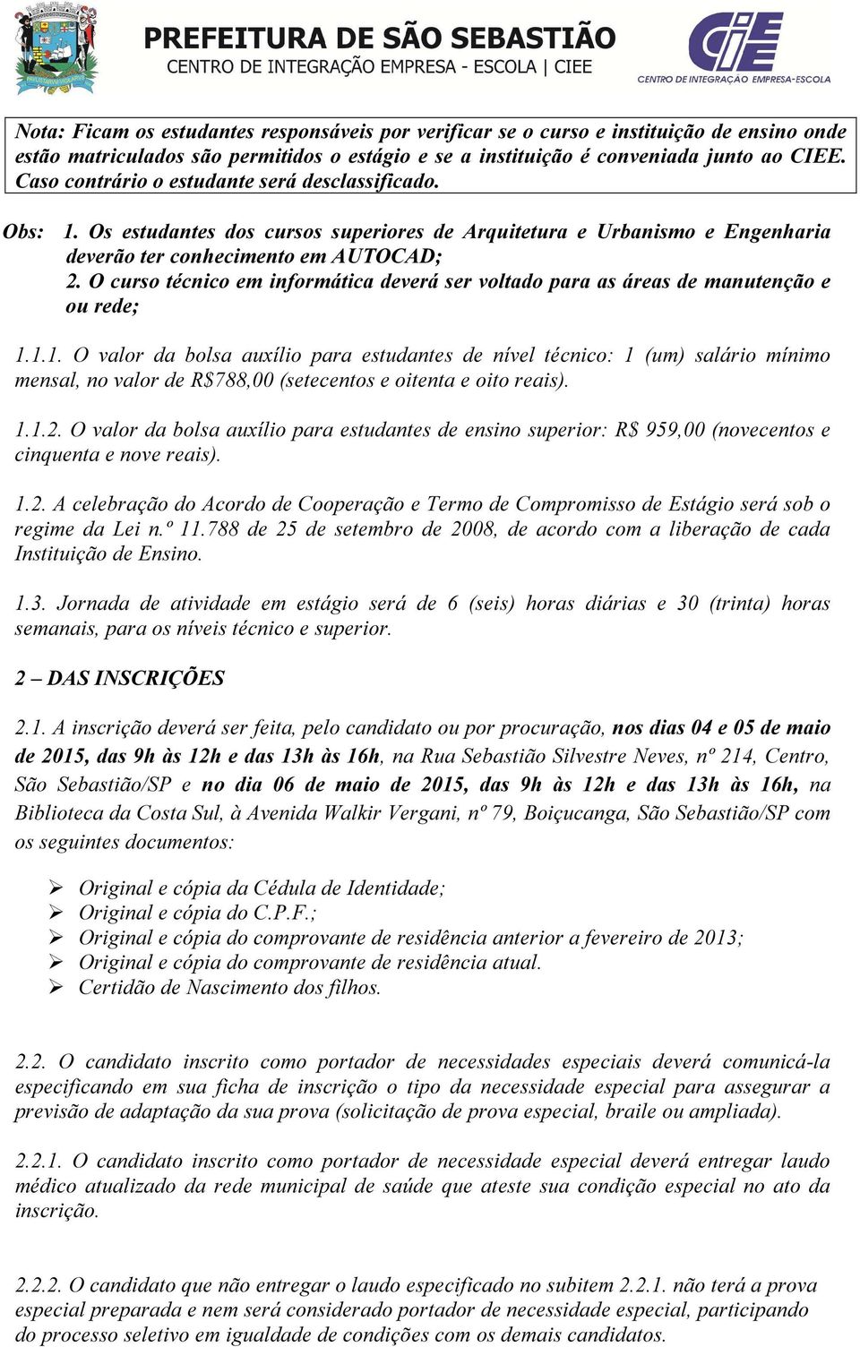 O curso técnico em informática deverá ser voltado para as áreas de manutenção e ou rede; 1.