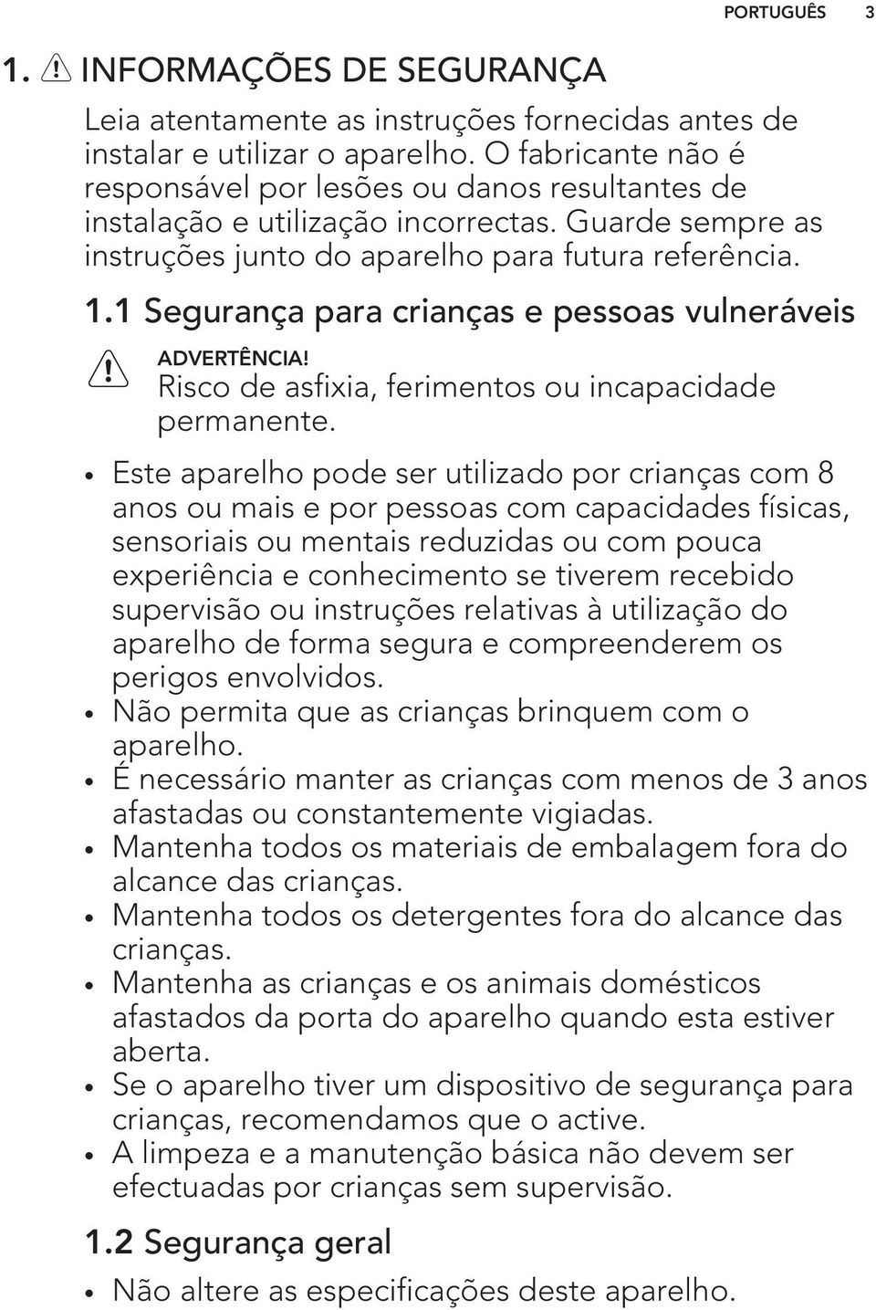 1 Segurança para crianças e pessoas vulneráveis ADVERTÊNCIA! Risco de asfixia, ferimentos ou incapacidade permanente.