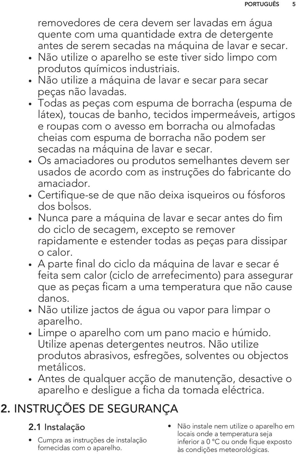 Todas as peças com espuma de borracha (espuma de látex), toucas de banho, tecidos impermeáveis, artigos e roupas com o avesso em borracha ou almofadas cheias com espuma de borracha não podem ser