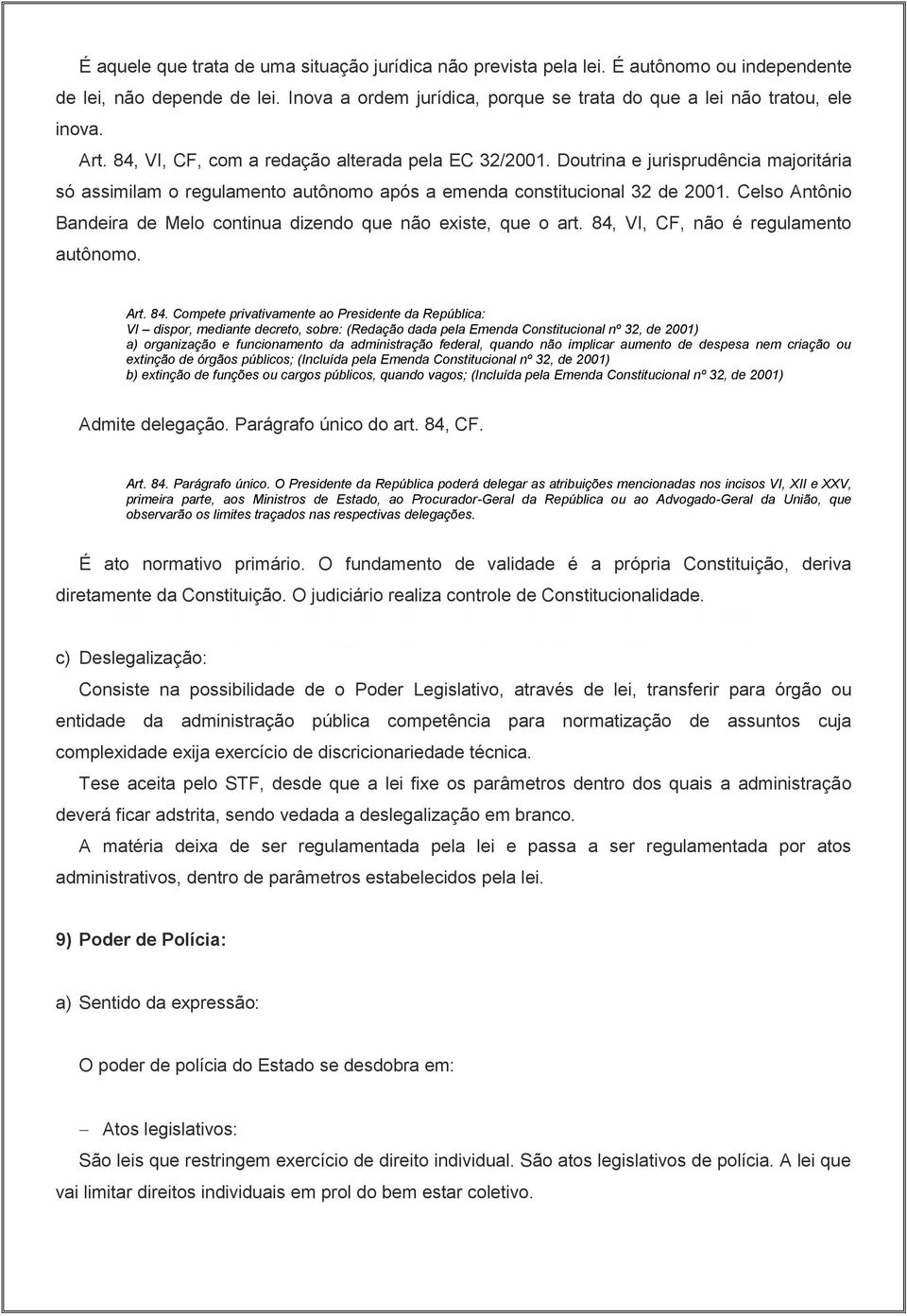 Celso Antônio Bandeira de Melo continua dizendo que não existe, que o art. 84,