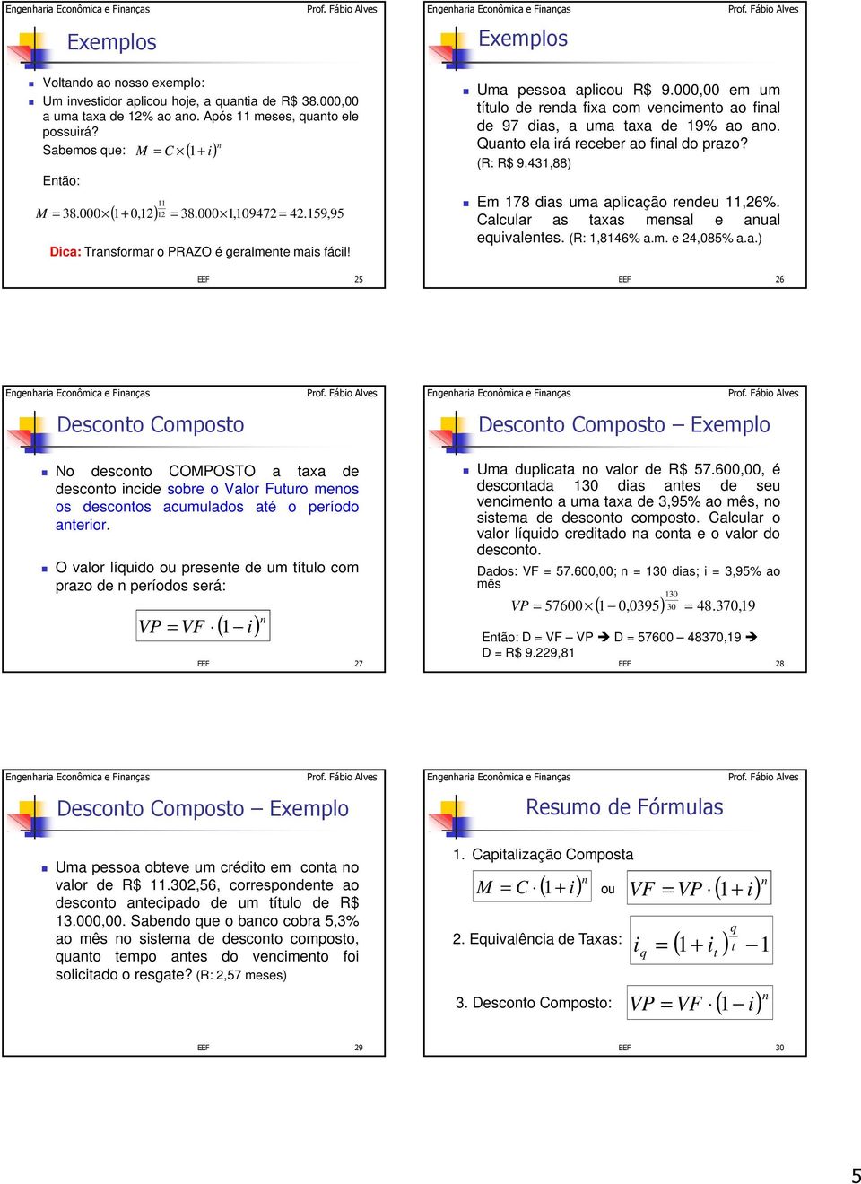 43,88) E 78 ds u plcção redeu,26%. lculr s txs esl e ul equvletes. (R:,846%.. e 24,085%.