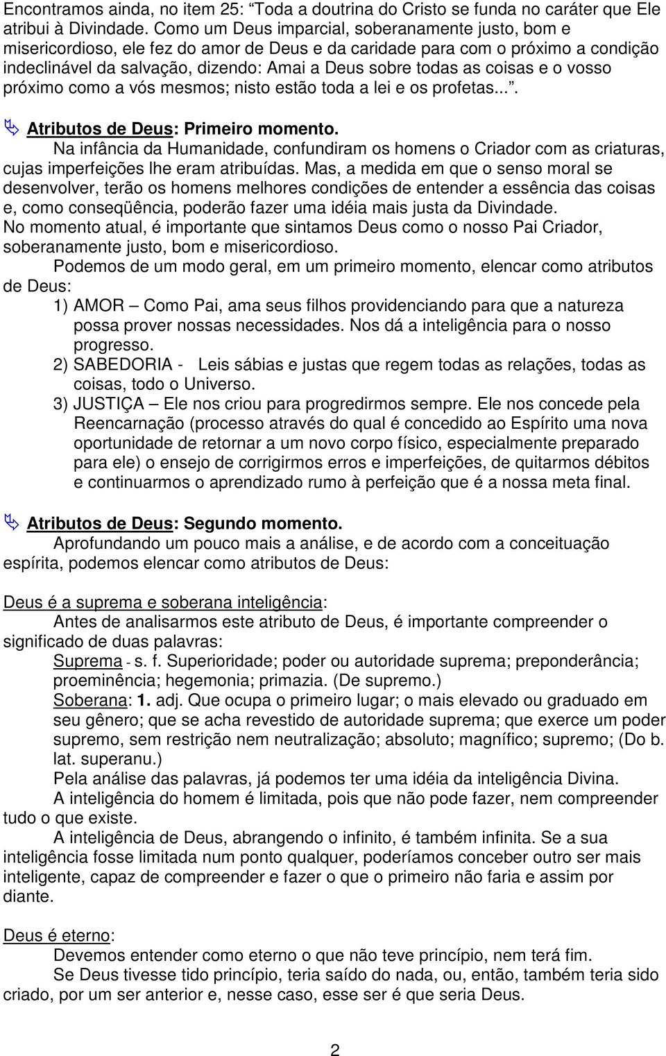 coisas e o vosso próximo como a vós mesmos; nisto estão toda a lei e os profetas.... Ä Atributos de Deus: Primeiro momento.