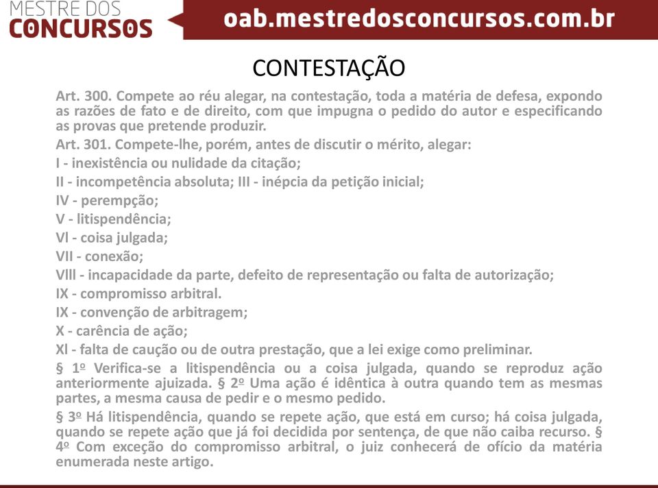 Compete-lhe, porém, antes de discutir o mérito, alegar: I - inexistência ou nulidade da citação; II - incompetência absoluta; III - inépcia da petição inicial; IV - perempção; V - litispendência; Vl