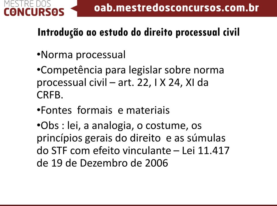 Fontes formais e materiais Obs : lei, a analogia, o costume, os princípios