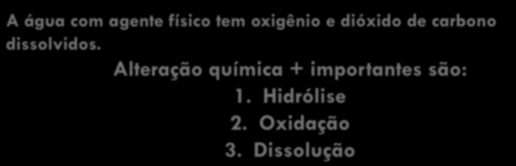 agente físico tem oxigênio e dióxido de carbono dissolvidos.