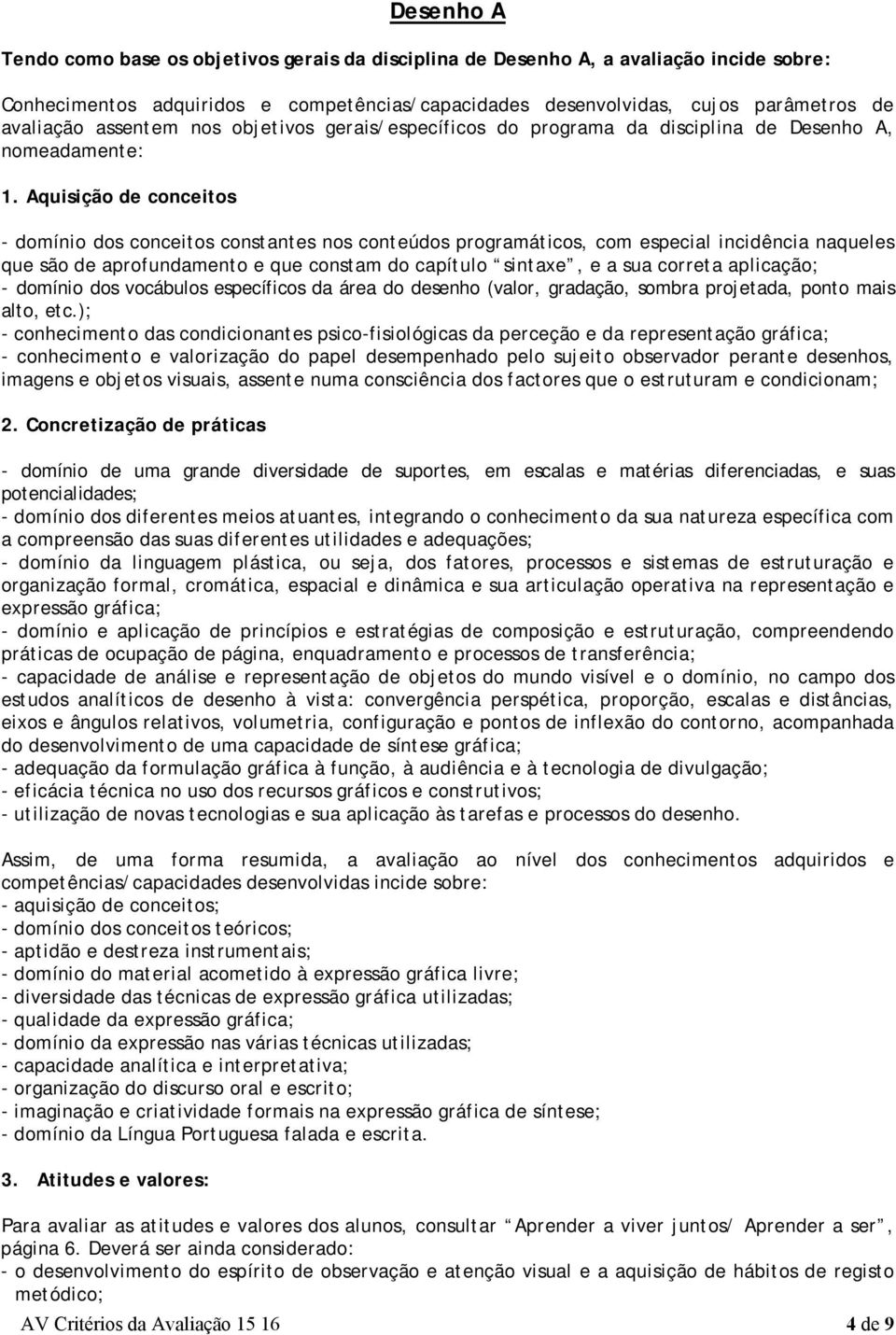 Aquisição de conceitos - domínio dos conceitos constantes nos conteúdos programáticos, com especial incidência naqueles que são de aprofundamento e que constam do capítulo sintaxe, e a sua correta