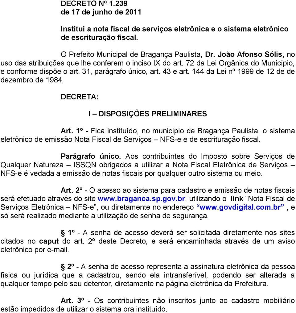 144 da Lei nº 1999 de 12 de de dezembro de 1984, DECRETA: I DISPOSIÇÕES PRELIMINARES Art.