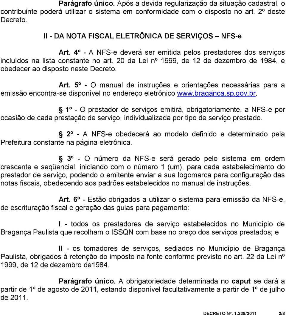 20 da Lei nº 1999, de 12 de dezembro de 1984, e obedecer ao disposto neste Decreto. Art.