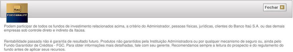 Produtos não garantidos pela Instituição Administradora ou por qualquer mecanismo de seguro ou, ainda pelo Fundo Garantidor de Créditos - FGC.