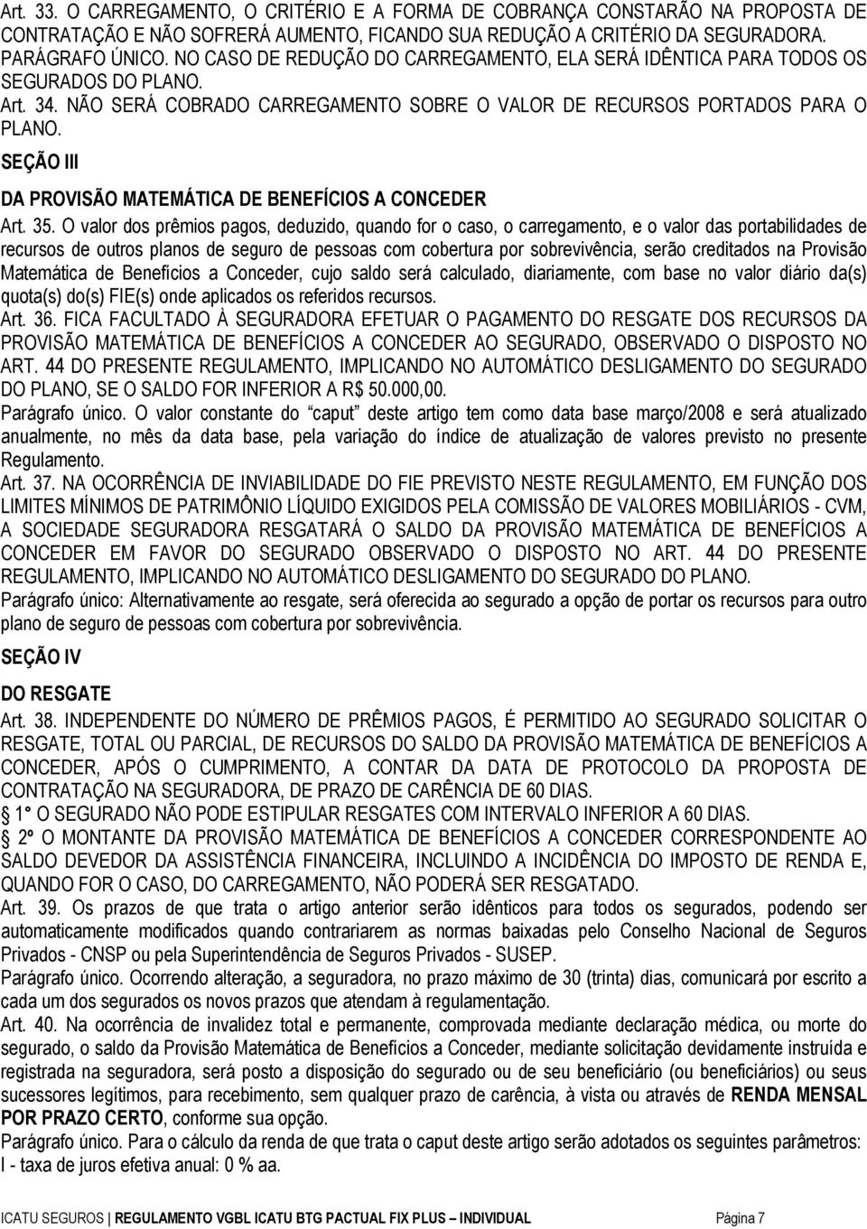 SEÇÃO III DA PROVISÃO MATEMÁTICA DE BENEFÍCIOS A CONCEDER Art. 35.