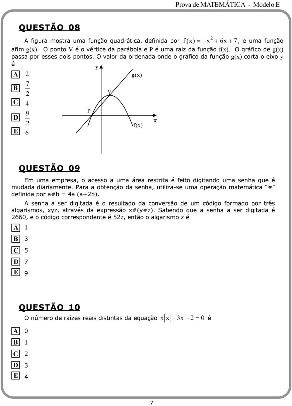 O valor da ordenada onde o gráfico da função g(x) corta o eixo é g(x) 7 9 6 P V f(x) QUSTÃO 09 m uma empresa, o acesso a uma área restrita é feito digitando uma senha que é mudada diariamente.