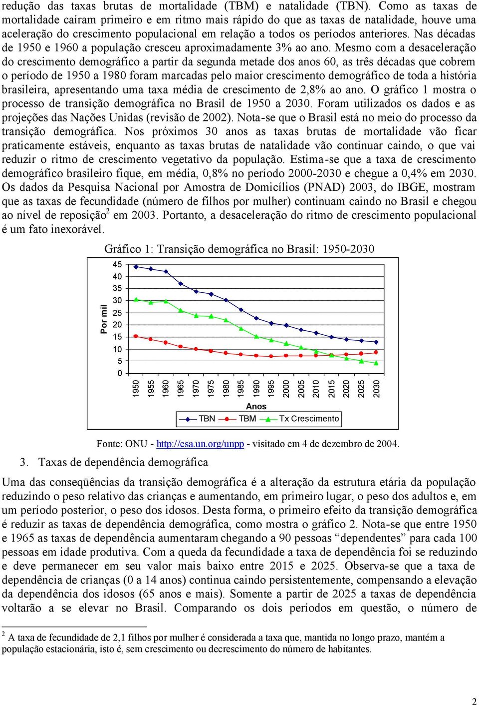 Nas décadas de 195 e 196 a população cresceu aproximadamente 3% ao ano.