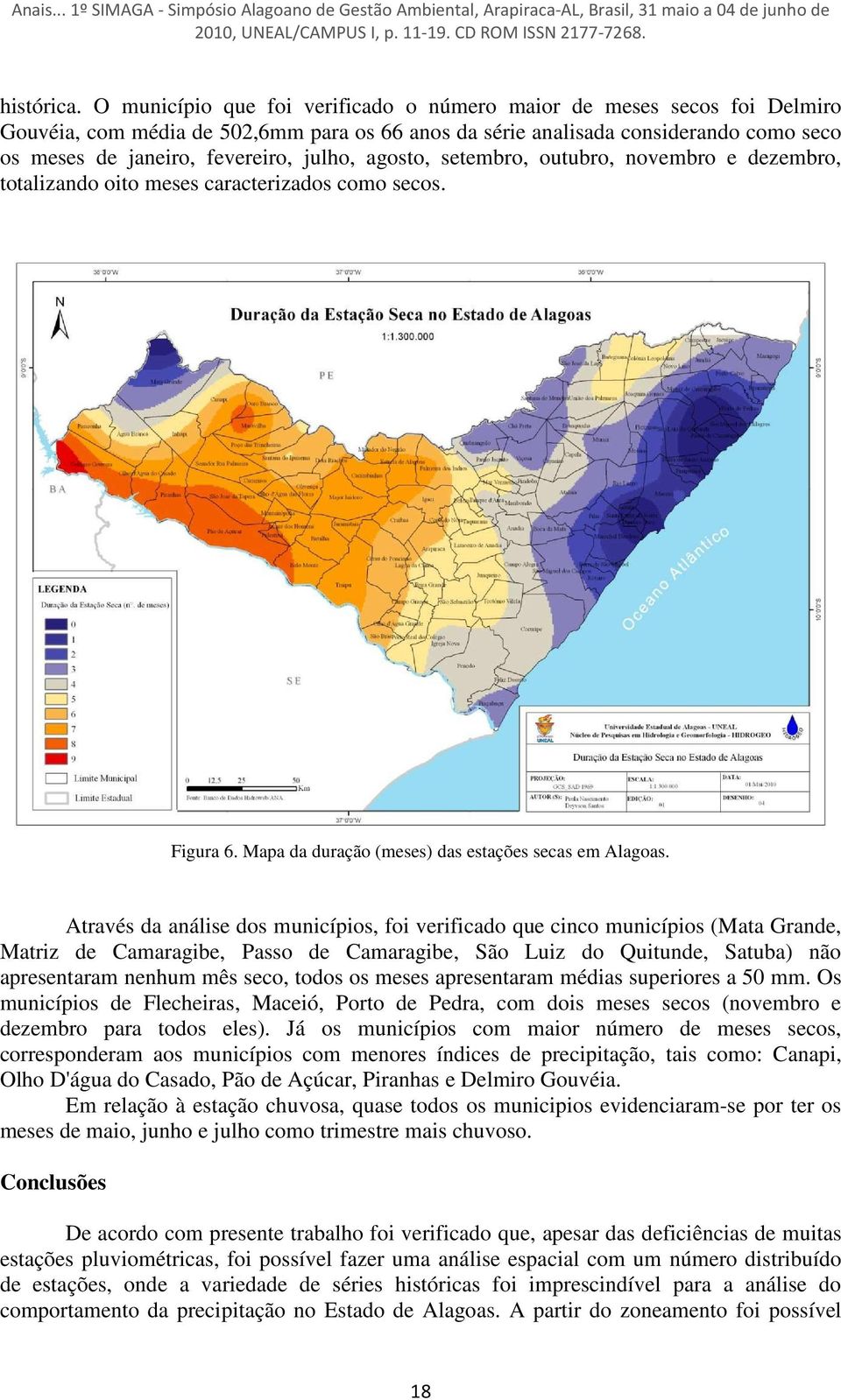 agosto, setembro, outubro, novembro e dezembro, totalizando oito meses caracterizados como secos. Figura 6. Mapa da duração (meses) das estações secas em Alagoas.