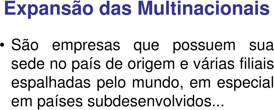 várias filiais espalhadas pelo mundo, em