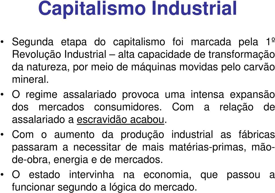 O regime assalariado provoca uma intensa expansão dos mercados consumidores. Com a relação de assalariado a escravidão acabou.