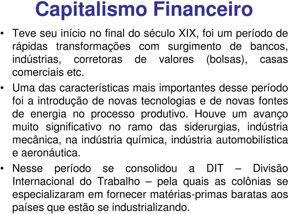 Uma das características mais importantes desse período foi a introdução de novas tecnologias e de novas fontes de energia no processo produtivo.