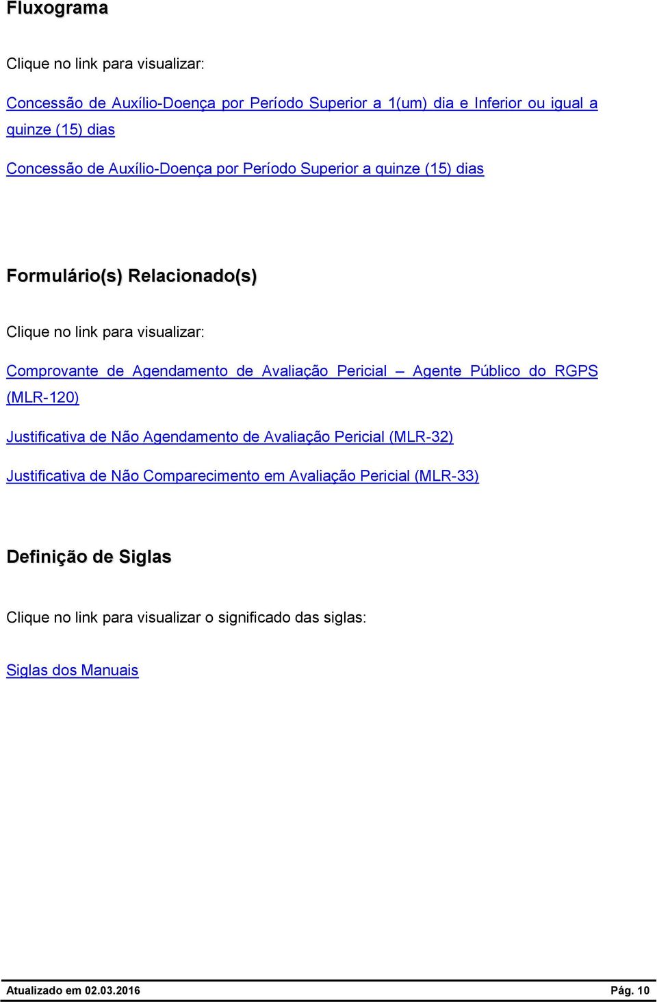 Avaliação Pericial Agente Público do RGPS (MLR-120) Justificativa de Não Agendamento de Avaliação Pericial (MLR-32) Justificativa de Não Comparecimento