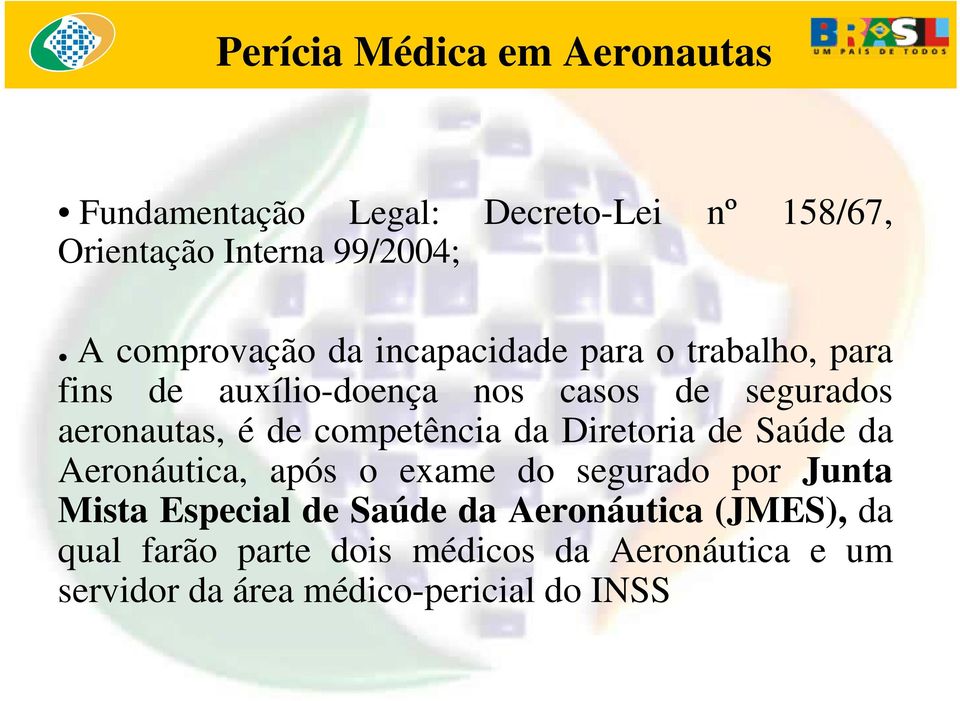 de competência da Diretoria de Saúde da Aeronáutica, após o exame do segurado por Junta Mista Especial de