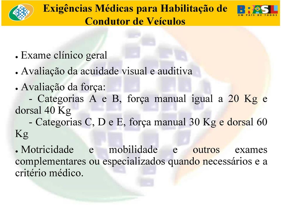 Kg e dorsal 40 Kg - Categorias C, D e E, força manual 30 Kg e dorsal 60 Kg Motricidade e