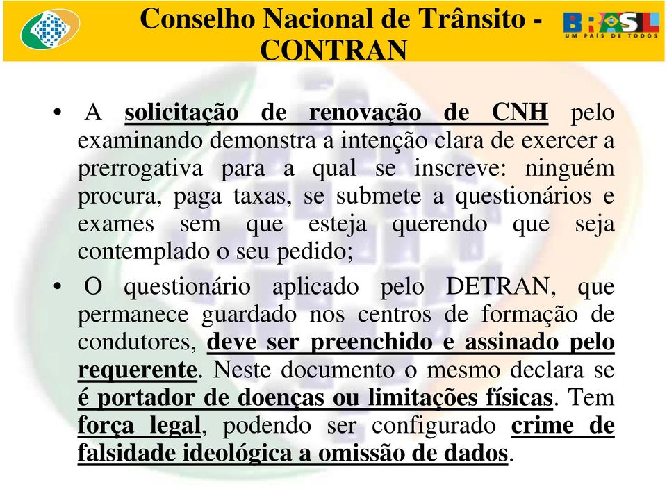 questionário aplicado pelo DETRAN, que permanece guardado nos centros de formação de condutores, deve ser preenchido e assinado pelo requerente.