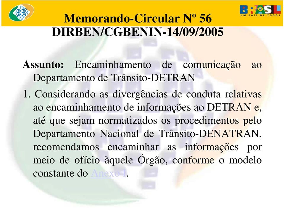 Considerando as divergências de conduta relativas ao encaminhamento de informações ao DETRAN e, até que