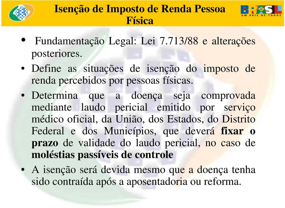 Determina que a doença seja comprovada mediante laudo pericial emitido por serviço médico oficial, da União, dos Estados, do Distrito