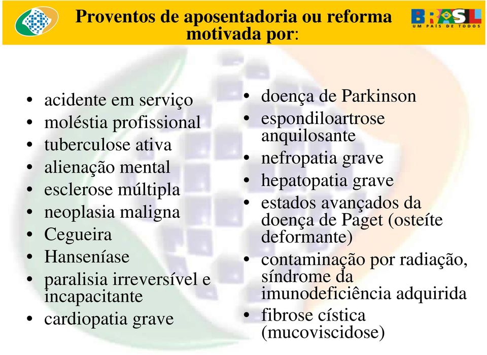 cardiopatia grave doença de Parkinson espondiloartrose anquilosante nefropatia grave hepatopatia grave estados avançados