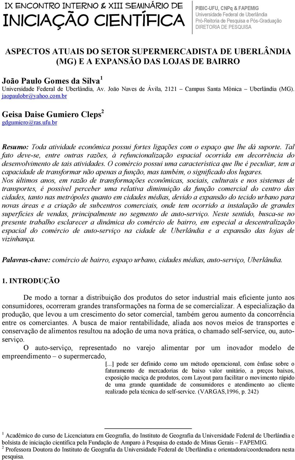 br Geisa Daise Gumiero Cleps 2 gdgumiero@ras.ufu.br Resumo: Toda atividade econômica possui fortes ligações com o espaço que lhe dá suporte.