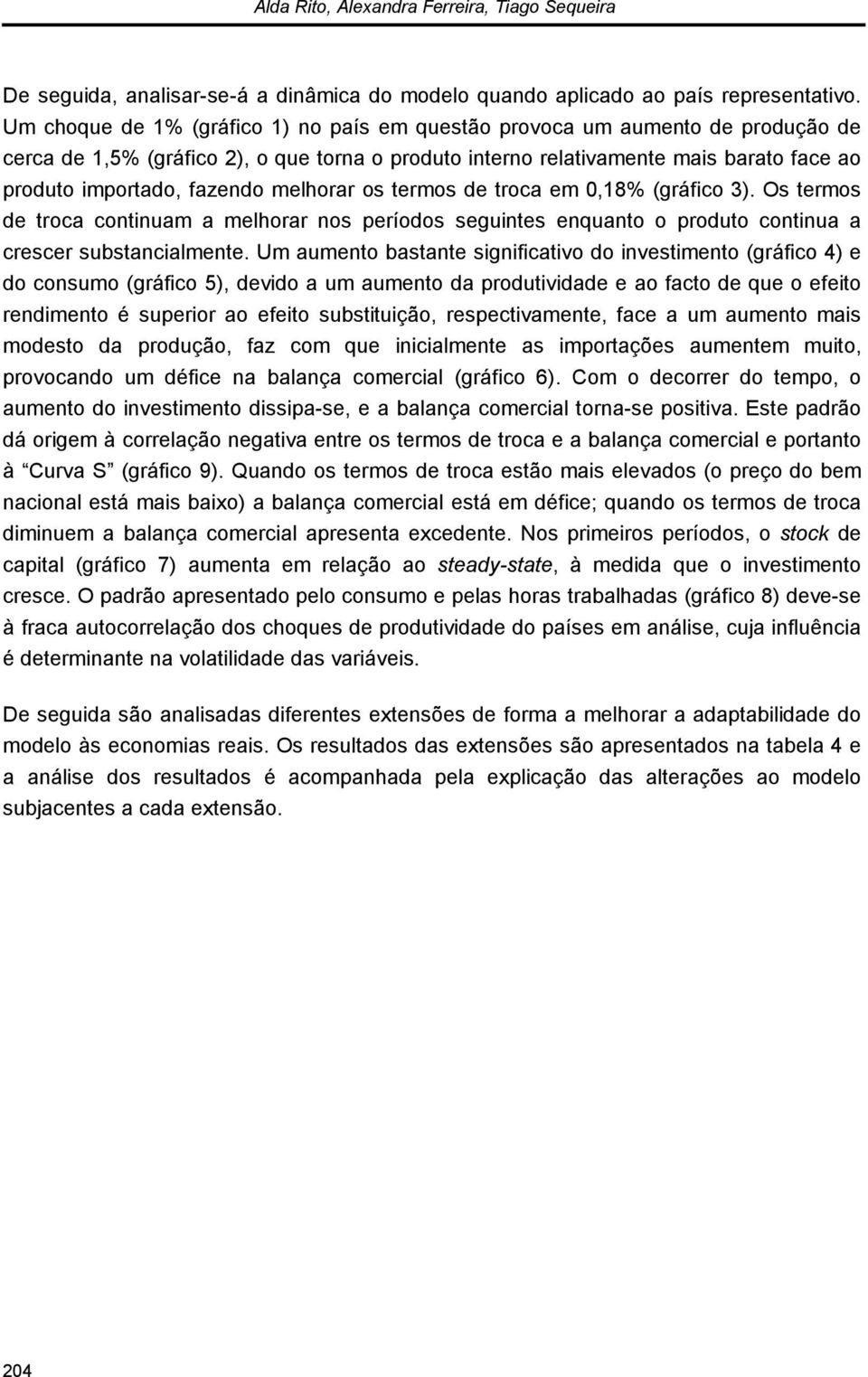 roca em,8% (gráfco 3). Os ermos de roca connuam a melhorar nos períodos segunes enquano o produo connua a crescer subsancalmene.