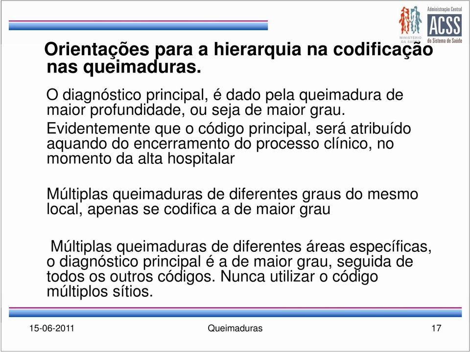 Evidentemente que o código principal, será atribuído aquando do encerramento do processo clínico, no momento da alta hospitalar Múltiplas