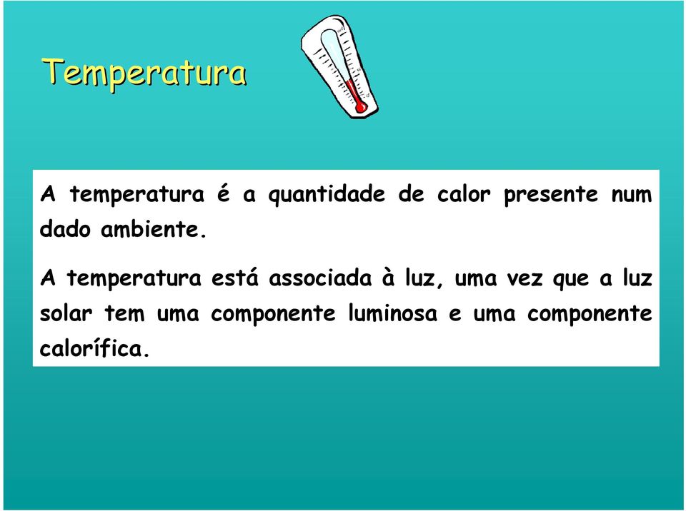 A temperatura está associada à luz, uma vez que