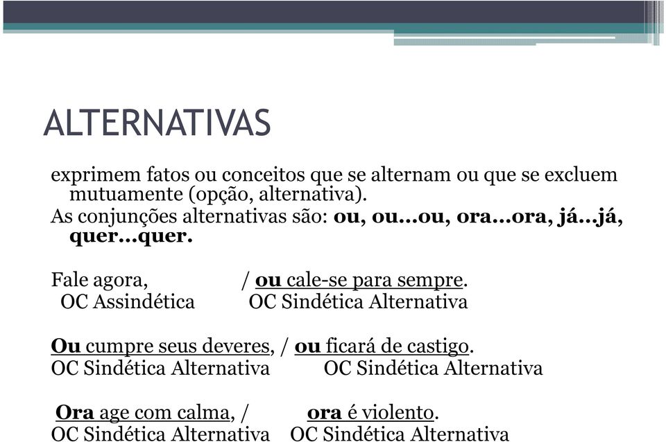 OC Assindética OC Sindética Alternativa Ou cumpre seus deveres, / ou ficará de castigo.