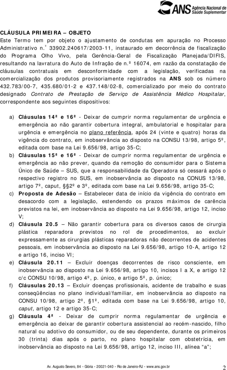 º 16074, em razão da constatação de cláusulas contratuais em desconformidade com a legislação, verificadas na comercialização dos produtos provisoriamente registrados na ANS sob os número 432.