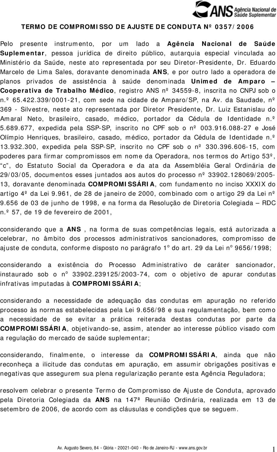 Eduardo Marcelo de Lima Sales, doravante denominada ANS, e por outro lado a operadora de planos privados de assistência à saúde denominada Unimed de Amparo Cooperativa de Trabalho Médico, registro